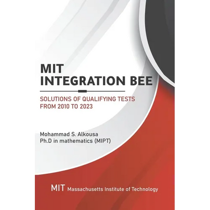 MIT Integration Bee, Solutions of Qualifying Tests from 2010 to 2023: 249 pages, 15 chapters. - Paperback