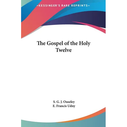 The Gospel of the Holy Twelve - Hardcover