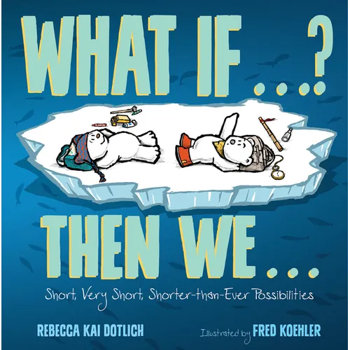 What If . . . ? Then We . . .: Short, Very Short, Shorter-Than-Ever Possibilities - Hardcover