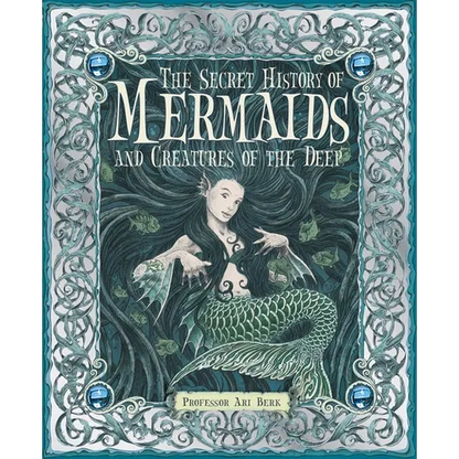 The Secret History of Mermaids and Creatures of the Deep - Hardcover