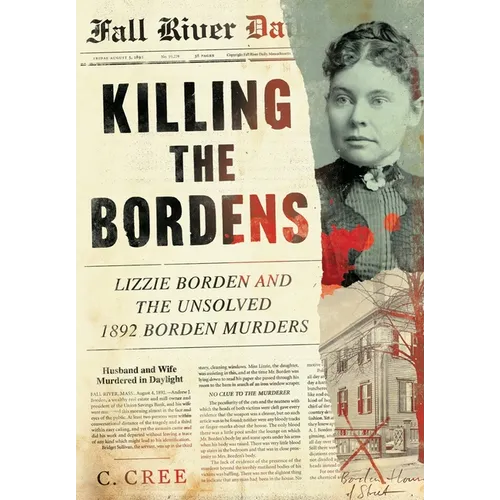 Killing the Bordens: Lizzie Borden and the Unsolved 1892 Borden Murders - Hardcover