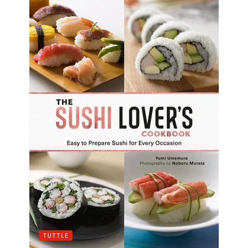 The Sushi Lover's Cookbook: Easy to Prepare Sushi for Every Occasion - Hardcover