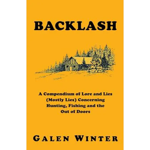 Backlash: A Compendium of Lore and Lies (Mostly Lies) Concerning Hunting, Fishing and the Out of Doors - Paperback