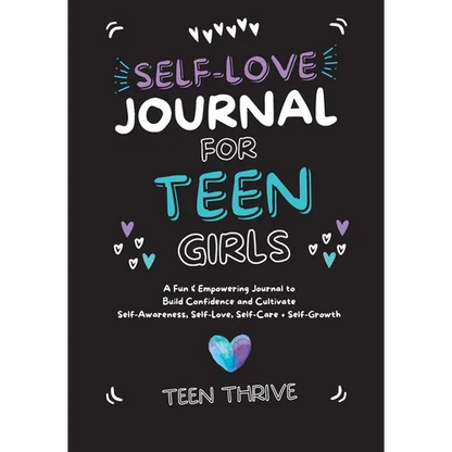 The Self-Love Journal for Teen Girls: A Fun and Empowering Journal to Build Confidence and Cultivate Self-Awareness, Self-Love, Self-Care and Self-Gro - Paperback