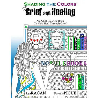 Shading The Colors of Grief and Healing: An Adult Coloring Book To Help Heal Through Grief - Paperback