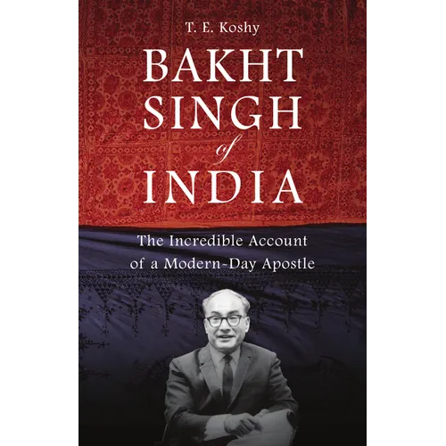 Bakht Singh of India: The Incredible Account of a Modern-Day Apostle - Paperback