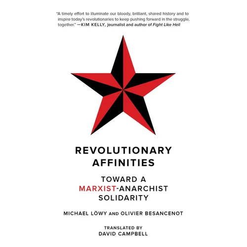 Revolutionary Affinities: Toward a Marxist Anarchist Solidarity - Paperback