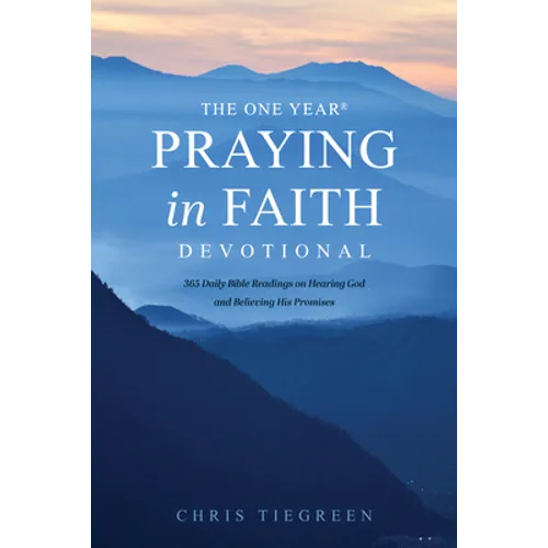 The One Year Praying in Faith Devotional: 365 Daily Bible Readings on Hearing God and Believing His Promises - Paperback