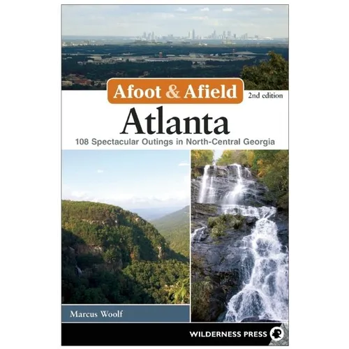Afoot & Afield: Atlanta: 108 Spectacular Outings in North-Central Georgia - Paperback
