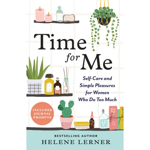 Time for Me: Self Care and Simple Pleasures for Women Who Do Too Much - Paperback