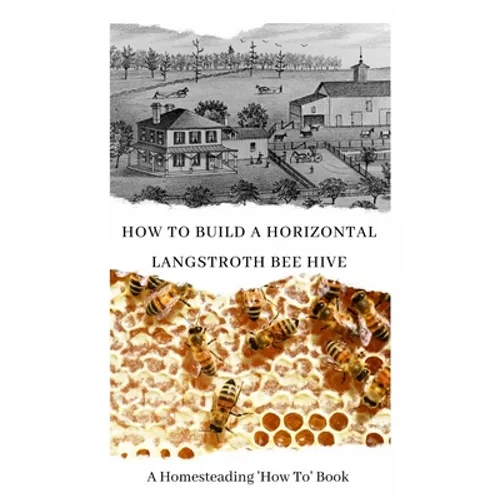 How to Build a Horizontal Langstroth Beehive: A Homesteading 'How To' Book - Paperback