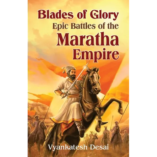 Blades of Glory: Blades of Glory: The Epic Battle of the Maratha Empire - Paperback
