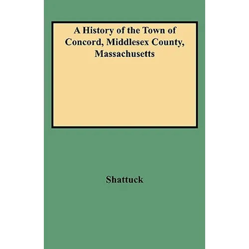 History of the Town of Concord, Middlesex County, Massachusetts - Paperback