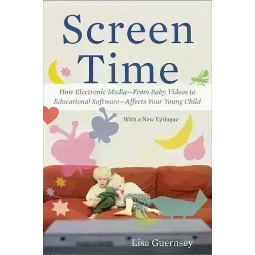 Screen Time: How Electronic Media--From Baby Videos to Educational Software--Affects Your Young Child - Paperback