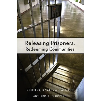 Releasing Prisoners, Redeeming Communities: Reentry, Race, and Politics - Paperback