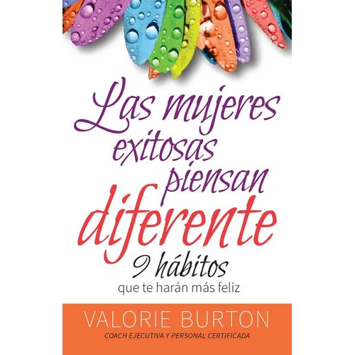 Mujeres Exitosas Piensan Diferente, Las: 9 Hábitos Que Te Harán Feliz - Paperback