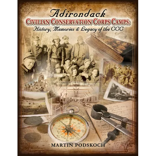 Adirondack Civilian Conservation Corps Camps: History, Memories & Legacy of the CCC - Paperback