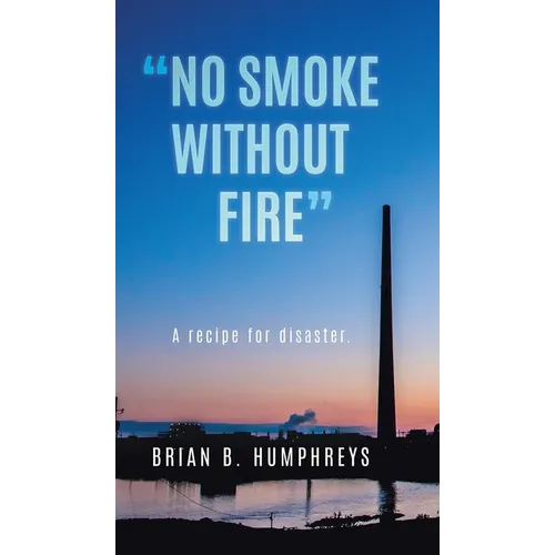 "No Smoke Without Fire": A recipe for disaster. - Hardcover