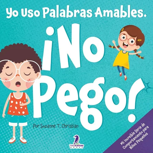Yo Uso Palabras Amables. ¡No Pego!: Un Libro para Niños Pequeños con Temática de Afirmaciones Sobre No Golpear (Edades 2-4) - Paperback