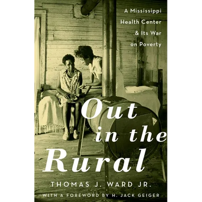 Out in the Rural: A Mississippi Health Center and Its War on Poverty - Hardcover