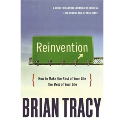 The Reinvention: How to Make the Rest of Your Life the Best of Your Life - Paperback