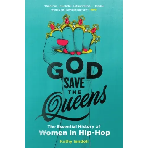 God Save the Queens: The Essential History of Women in Hip-Hop