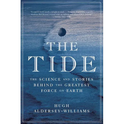 Tide: The Science and Stories Behind the Greatest Force on Earth - Paperback