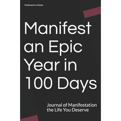 Manifest an Epic Year in 100 Days: Journal of Manifestation the Life You Deserve - Paperback