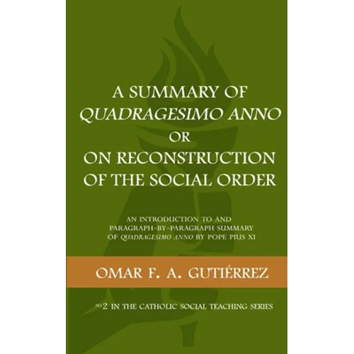 A Summary of Quadragesimo Anno or On Reconstruction of the Social Order: An Introduction to and Paragraph-by-Paragraph Summary of Quadragesimo Anno by - Paperback
