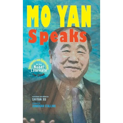 Mo Yan Speaks: Lectures and Speeches by the Nobel Laureate from China - Hardcover
