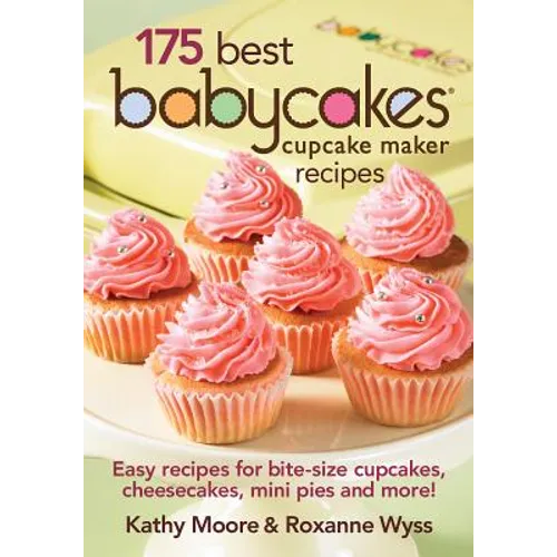 175 Best Babycakes Cupcake Maker Recipes: Easy Recipes for Bite-Size Cupcakes, Cheesecakes, Mini Pies and More! - Paperback