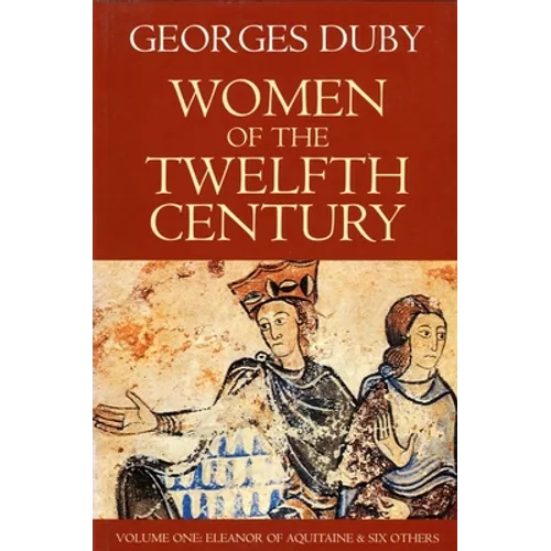 Women of the Twelfth Century, Eleanor of Aquitaine and Six Others (Volume 1) - Paperback