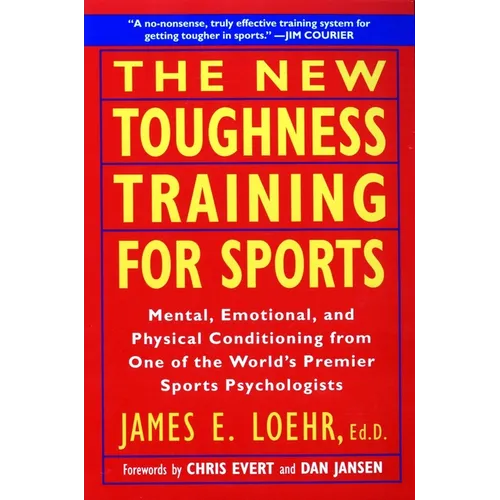 The New Toughness Training for Sports: Mental Emotional Physical Conditioning from 1 World's Premier Sports Psychologis - Paperback