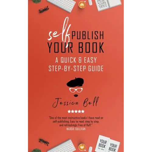 Self-Publish Your Book: A Quick & Easy Step-by-Step Guide - Paperback