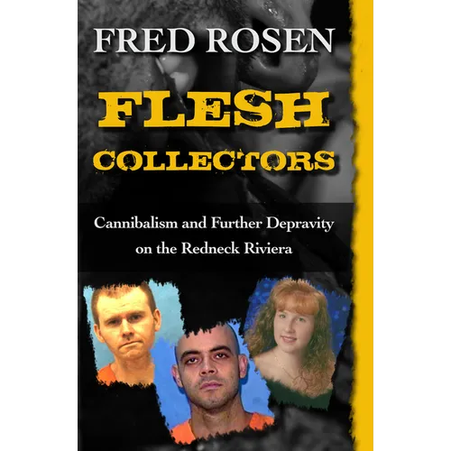 Flesh Collectors: Cannibalism and Further Depravity on the Redneck Riviera - Paperback