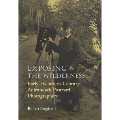 Exposing the Wilderness: Early Twentieth-Century Adirondack Postcard Photographers - Hardcover