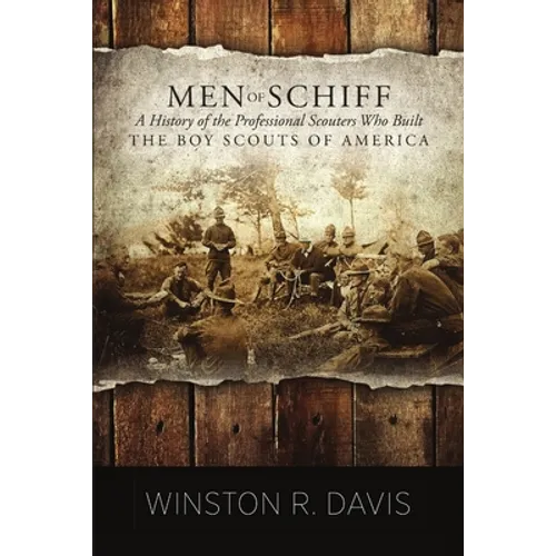 Men of Schiff, A History of the Professional Scouters Who Built the Boy Scouts of America - Paperback