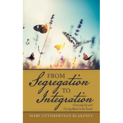 From Segregation to Integration: Growing up and Living Black in the South - Paperback