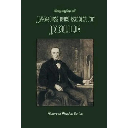 Biography of James Prescott Joule (History of Physics) - Paperback