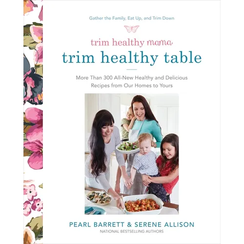 Trim Healthy Mama's Trim Healthy Table: More Than 300 All-New Healthy and Delicious Recipes from Our Homes to Yours: A Cookbook - Paperback