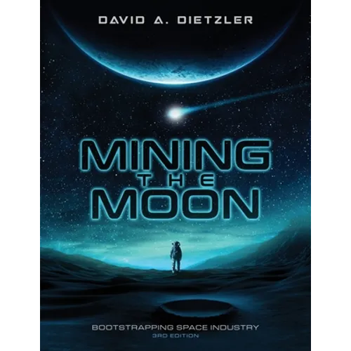 Mining the Moon: Bootstrapping Space Industry 3rd Edition - Paperback