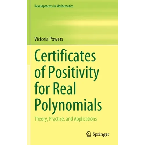 Certificates of Positivity for Real Polynomials: Theory, Practice, and Applications - Hardcover