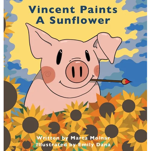 Vincent Paints A Sunflower - Hardcover