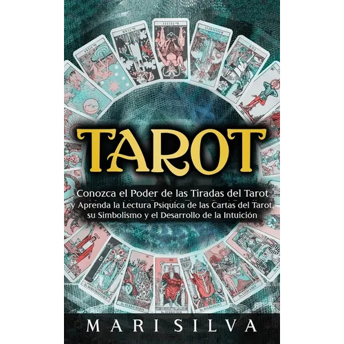Tarot: Conozca el poder de las tiradas del Tarot y aprenda la lectura psíquica de las cartas del Tarot, su simbolismo y el desarrollo de la intuición - Hardcover
