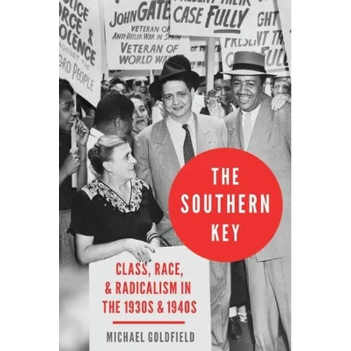 The Southern Key: Class, Race, and Radicalism in the 1930s and 1940s - Hardcover