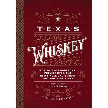 Texas Whiskey: A Rich History of Distilling Whiskey in the Lone Star State - Hardcover