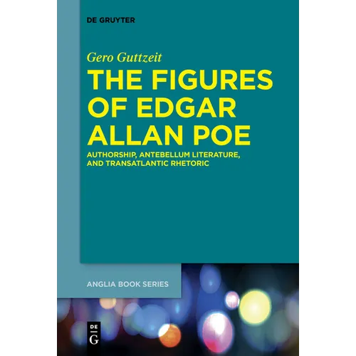 The Figures of Edgar Allan Poe: Authorship, Antebellum Literature, and Transatlantic Rhetoric - Paperback