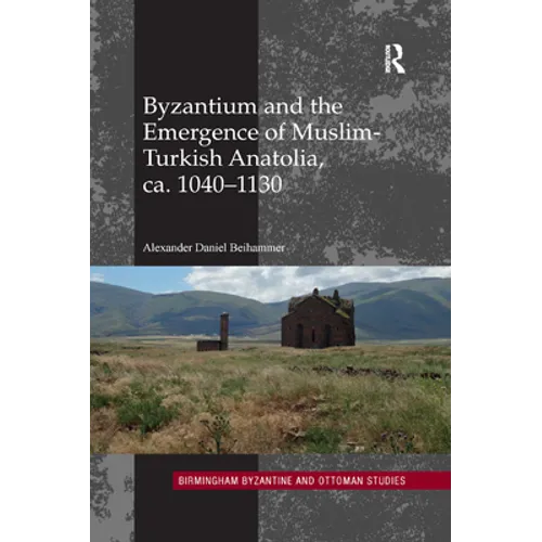 Byzantium and the Emergence of Muslim-Turkish Anatolia, ca. 1040-1130 - Paperback
