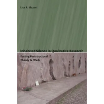 Inhabited Silence in Qualitative Research: Putting Poststructural Theory to Work - Paperback