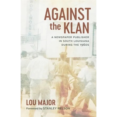 Against the Klan: A Newspaper Publisher in South Louisiana During the 1960s - Hardcover